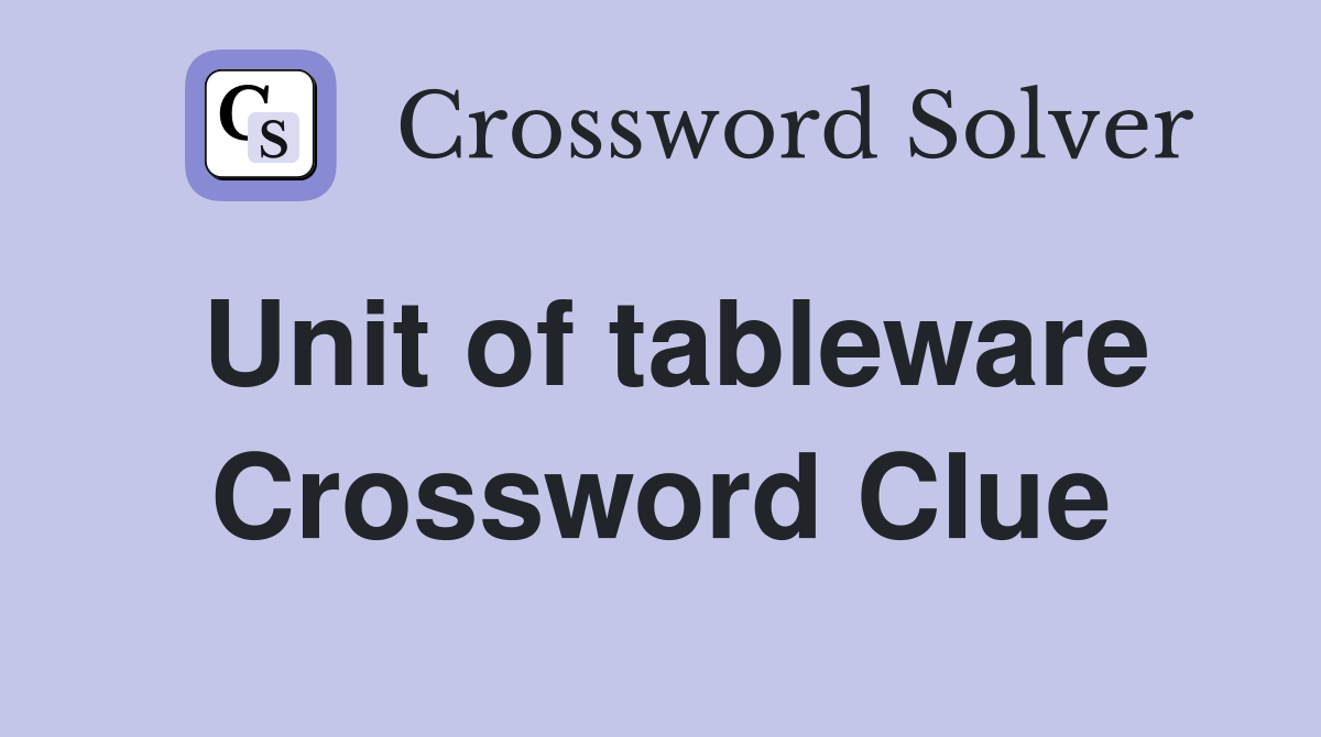 Unit of tableware. Crossword Clue Answers Crossword Solver